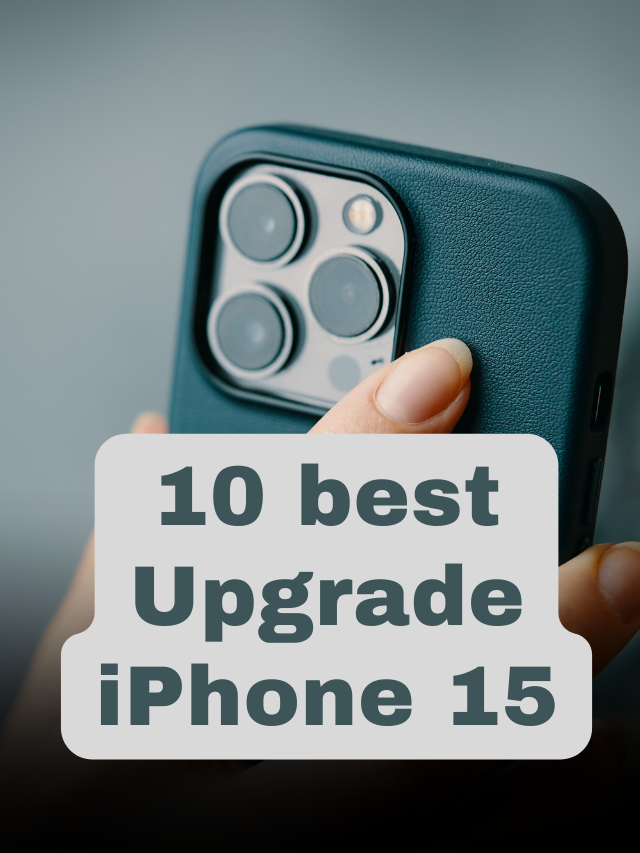 10 Best iPhone 15 Upgrade